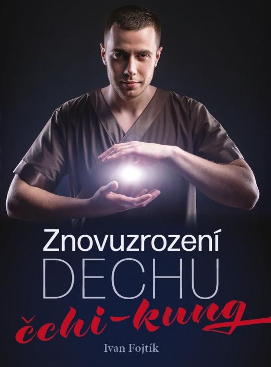 Kniha: Znovuzrození dechu – čchi-kung - Fojtík Ivan