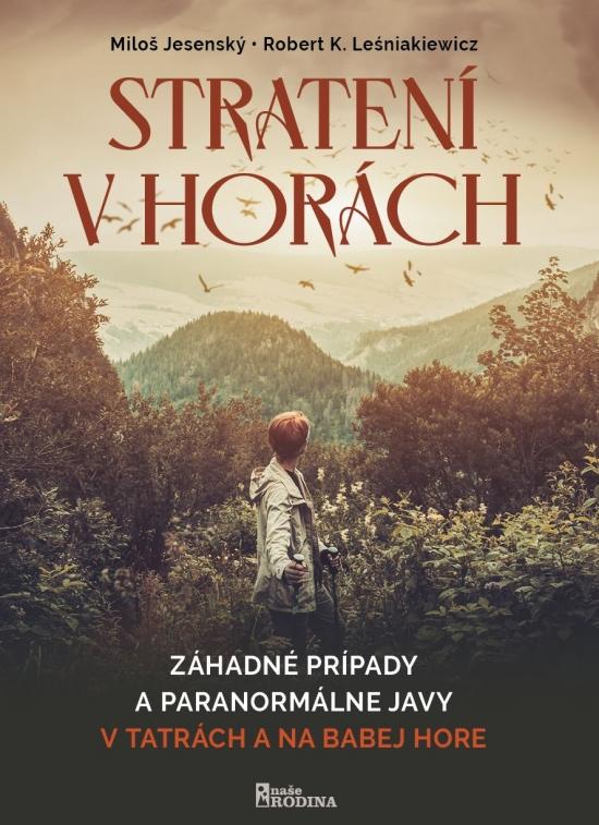 Kniha: Stratení v horách-Záhadné prípady a paranormálne javy v Tatrách a na Babej Hore - Jesenský, Robert K. Leśniakiewicz Miloš