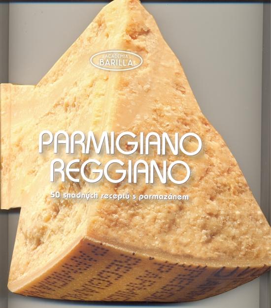 Kniha: Parmigiano-Reggiano - 50 snadných receptů s parmazánem - Barilla Academia