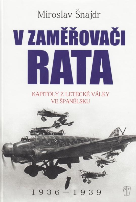 Kniha: V zaměřovači Rata - Kapitoly z letecké války ve Španělsku - Šnajdr Miroslav