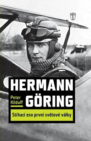 Kniha: Hermann Göring - Stíhací eso první světové války - Kilduff Peter