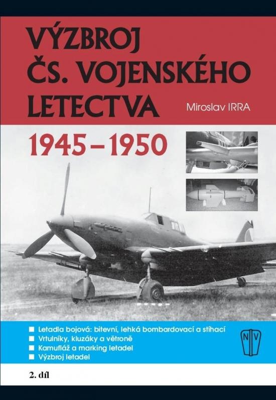 Kniha: Výzbroj československého vojenského letectva 1945-1950 - 2.díl - Irra Miroslav