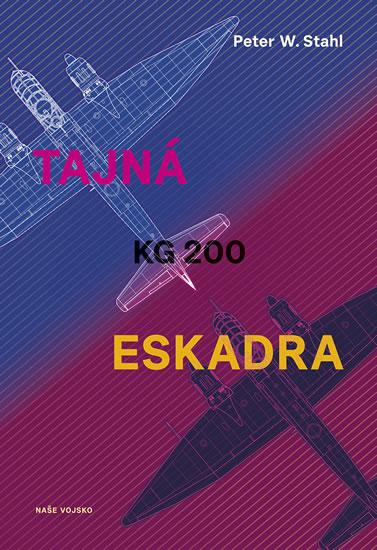 Kniha: Tajná eskadra KG 200 - Stahl Peter W.