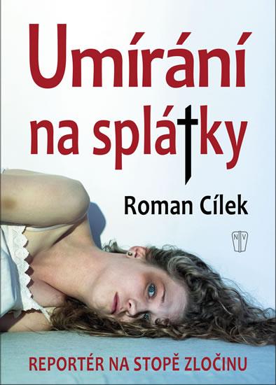 Kniha: Umírání na splátky - Reportér na stopě zločinu - Cílek Roman