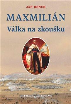 Kniha: Válka na zkoušku - Maxmilián 2. - Drnek, Jan