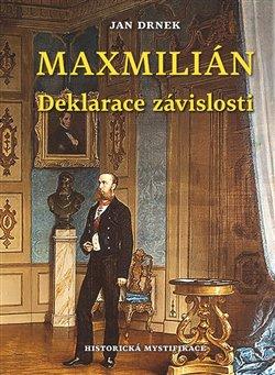 Kniha: Deklarace závislosti - Maxmilián 3. - Drnek, Jan