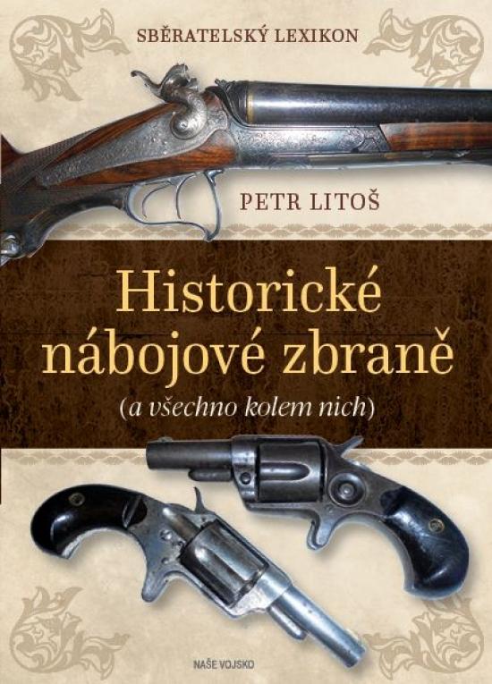 Kniha: Sběratelský lexikon - Historické nábojové zbraně (a vše kolem nich) - Litoš Petr