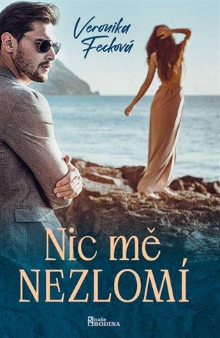 Kniha: Nic mě nezlomí - Fecková, Veronika