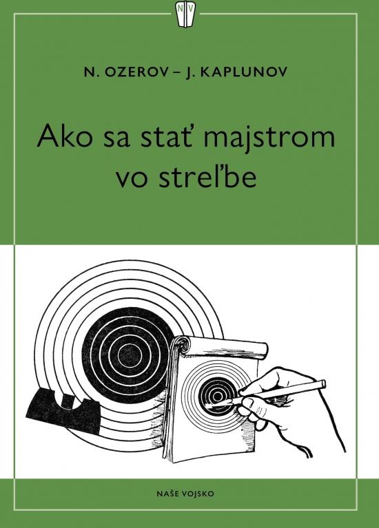 Kniha: Ako sa stať majstrom v streľbe - Ozerov, J. Kaplunov N.
