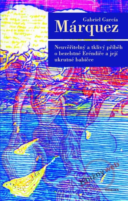 Kniha: Neuvěřitelný a tklivý příběh o bezelstné Eréndiře a její ukrutné babičce - Márquez Gabriel García