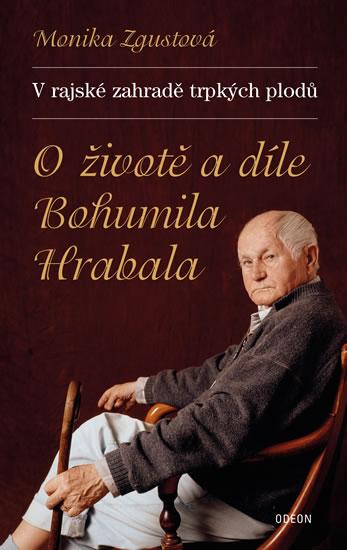 Kniha: V rajské zahradě trpkých plodů - O životě a díle B. Hrabala - 2. vydání - Zgustová Monika