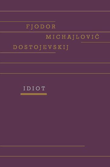 Kniha: Idiot - Dostojevskij Fiodor Michajlovič