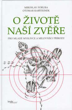 Kniha: O životě naší zvěře - Miroslav Poruba; Otomar Rabšteinek