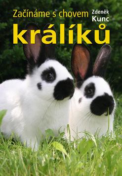 Kniha: Začínáme s chovem králíků - Zdeněk Kunc