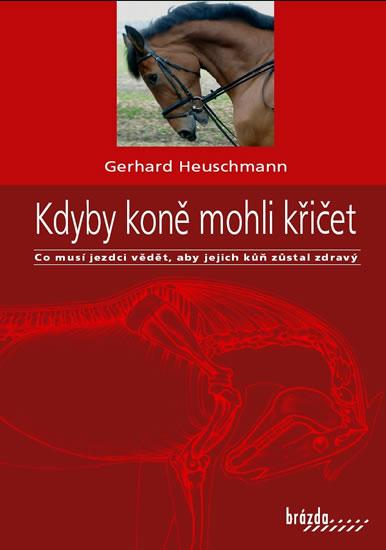 Kniha: Kdyby koně mohli křičet - Co musí jezdci vědět, aby jejich kůň zůstal zdravý - Heuschmann Gerhard