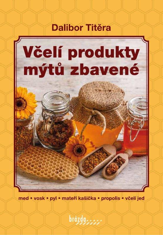 Kniha: Včelí produkty mýtů zbavené - 2. vydání - Titěra Dalibor