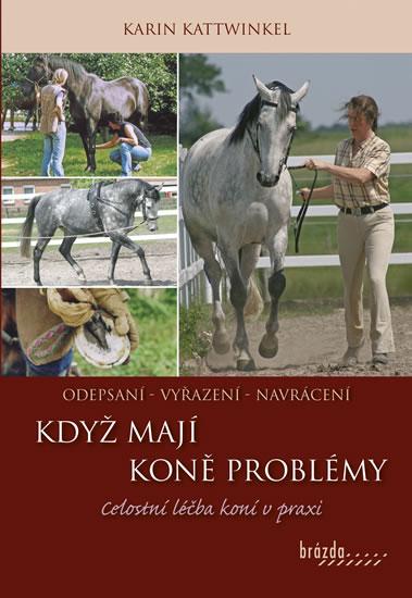 Kniha: Když koně mají problémy - Celostní léčba koní v praxi - Kattwinkel Karin