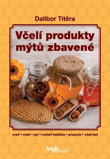 Kniha: Včelí produkty mýtů zbavené - 3.vydání - Titěra Dalibor