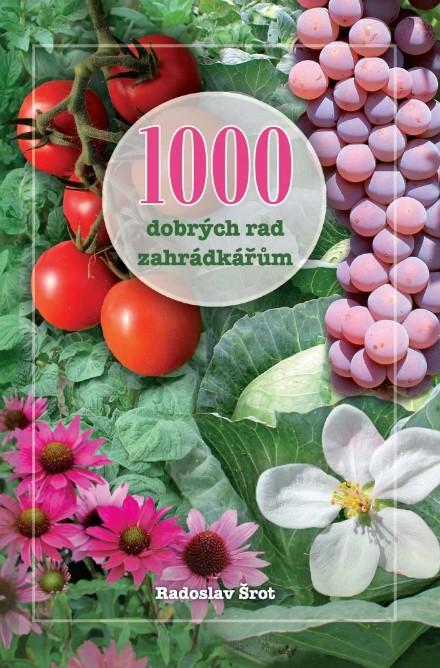 Kniha: 1000 dobrých rad zahrádkářům - Radoslav Šrot