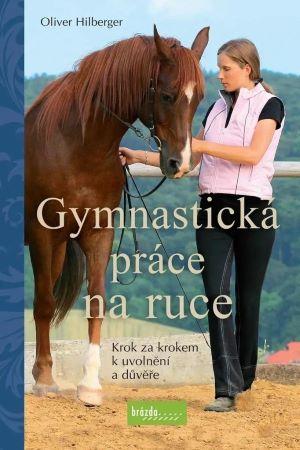Kniha: Gymnastická práce na ruce - Oliver Hilberger