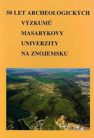 Kniha: 50 let archeologických výzkumů Masarykovy univerzity na Znojemsku. 50 Jahre archäologischer Forschungen der Masaryk-Universität im Gebiet von Znaim - Podborský Vladimír