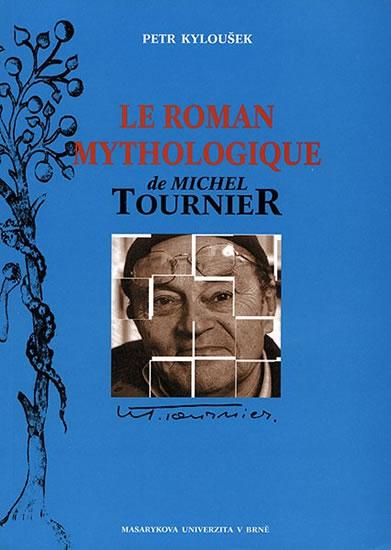 Kniha: Le roman mythologique de Michel Tournier - Kyloušek Petr