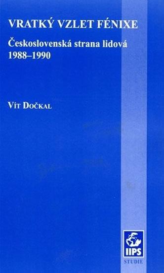 Kniha: Vratký vzlet Fénixe: Československá strana lidová 1988–1990 - Dočkal Vít