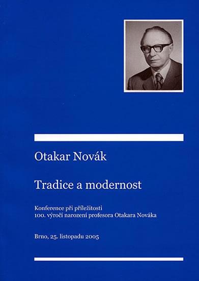 Kniha: Otakar Novák – tradice a modernost: Příspěvky z konference konané při příležitosti 100. výročí narození profesora Otakara Nováka. Brno 25. 11. 2005 - Kyloušek Petr