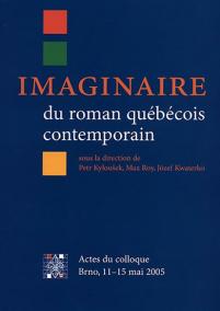 Imaginaire du roman québécois contemporain: Actes du colloque. Université Masaryk de Brno, 11–15 mai 2005