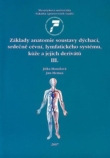 Kniha: Základy anatomie soustavy dýchací, srdečně cévní, lymfatického systému, kůže a jejich derivátů III. - Hanzlová Jitka, Hemza Jan