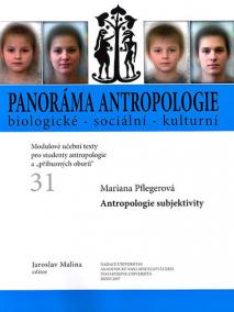 Panoráma antropologie biologické – sociální – kulturní: 31 Antropologie subjektivity