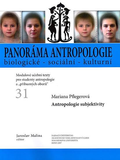 Kniha: Panoráma antropologie biologické – sociální – kulturní: 31 Antropologie subjektivity - Malina Jaroslav