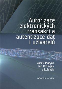 Kniha: Autorizace elektronických transakcí a autentizace dat i uživatelů - Václav Matyáš