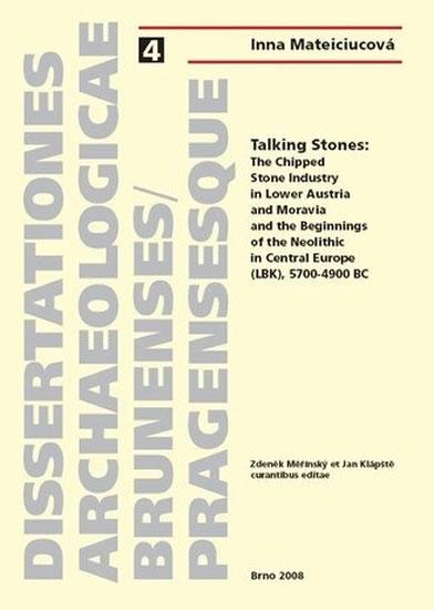 Kniha: Talking Stones: The Chipped Stone Indrustry in Lower Austria and Moravia and the Beginnings of the Neolithic in Central Europe (LBK), 5700-4900 BC - Mateiciucová Inna