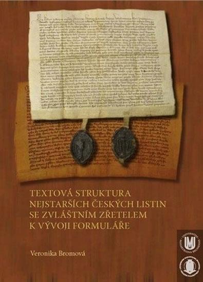 Kniha: Textová struktura nejstarších českých listin se zvláštním zřetelem k vývoji formuláře - Bromová Veronika