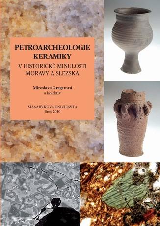 Kniha: Petroarcheologie keramiky v historické minulosti Moravy a Slezska - Miroslava Gregerová