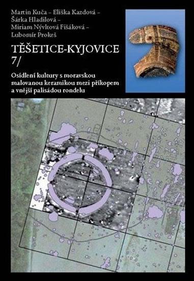 Kniha: Těšetice-Kyjovice 7. Osídlení kultury s moravskou malovanou keramikou mezi příkopem a vnější palisádou rondelu - kolektiv autorů