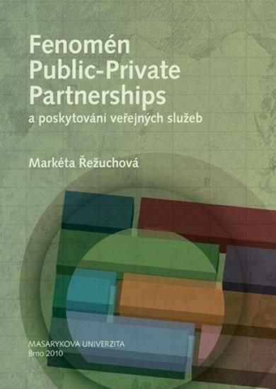 Kniha: Fenomén Public-private Partnerships a poskytování veřejných služeb - Řežuchová Markéta