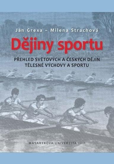 Kniha: Dějiny sportu: Přehled světových a českých dějin tělesné výchovy a sportu - Grexa Ján
