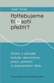 Potřebujeme filosofii přežití?: Úvahy o přírodě, kultuře, ekonomice, práci, poznání a popularizaci vědy