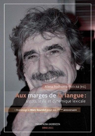 Kniha: Aux marges de la langues argots, style et dynamique lexicale: Hommage a Marc Sourdot pour son 65eme anniversaire - Podhorná-Polická Alena