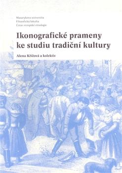 Kniha: Ikonografické prameny ke studiu tradiční kultury - Alena Křížová