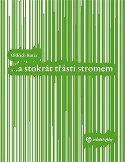 Kniha: ...a stokrát třásti stromem - Oldřich Kutra