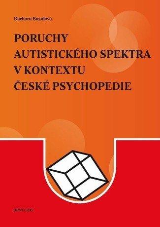 Kniha: Poruchy autistického spektra v kontextu české psychopedie - Barbora Bazalová