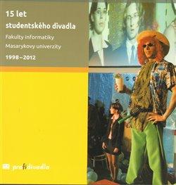 Kniha: 15 let studentského divadla Fakulty informatiky Masarykovy univerzity 1998-2012 - Prokeš, Josef