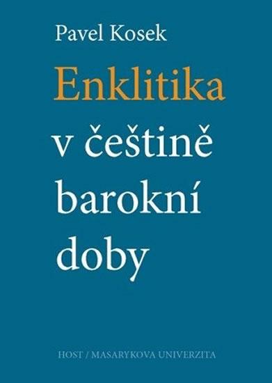 Kniha: Enklitika v češtině barokní doby - Kosek Pavel