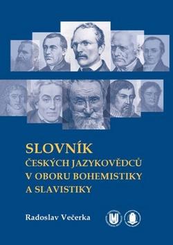 Kniha: Slovník českých jazykovědců v oboru bohemistiky a slavistiky - Radoslav Večerka