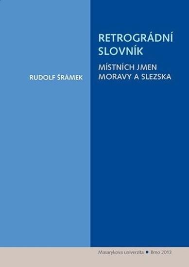 Kniha: Retrográdní slovník místních jmen Moravy - Šrámek Rudolf