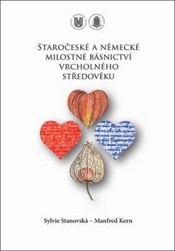 Kniha: Staročeské a německé milostné básnictví vrcholného středověku - Sylvie Stanovská; Manfred Kern