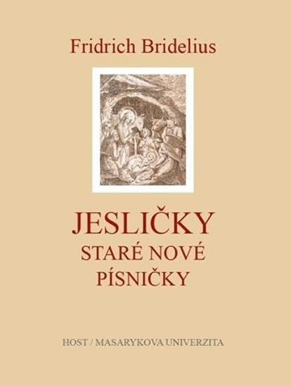Kniha: Fridrich Bridelius: Jesličky. Staré nové písničky - Kosek Pavel